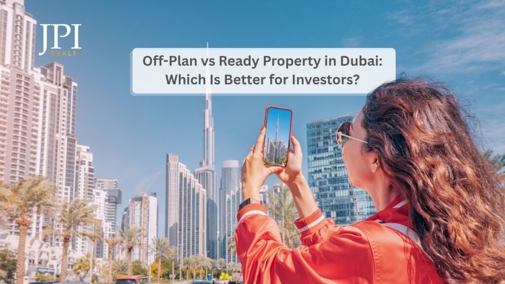 Off-Plan vs Ready Property in Dubai: Which Is Better for Investors?