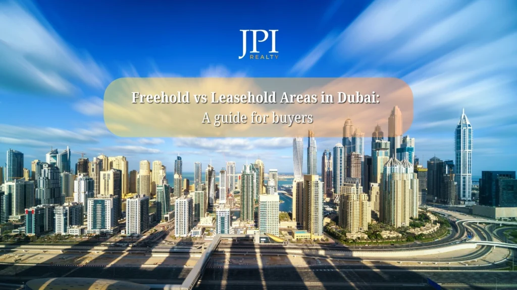 Freehold vs Leasehold Areas in Dubai: A guide for buyers