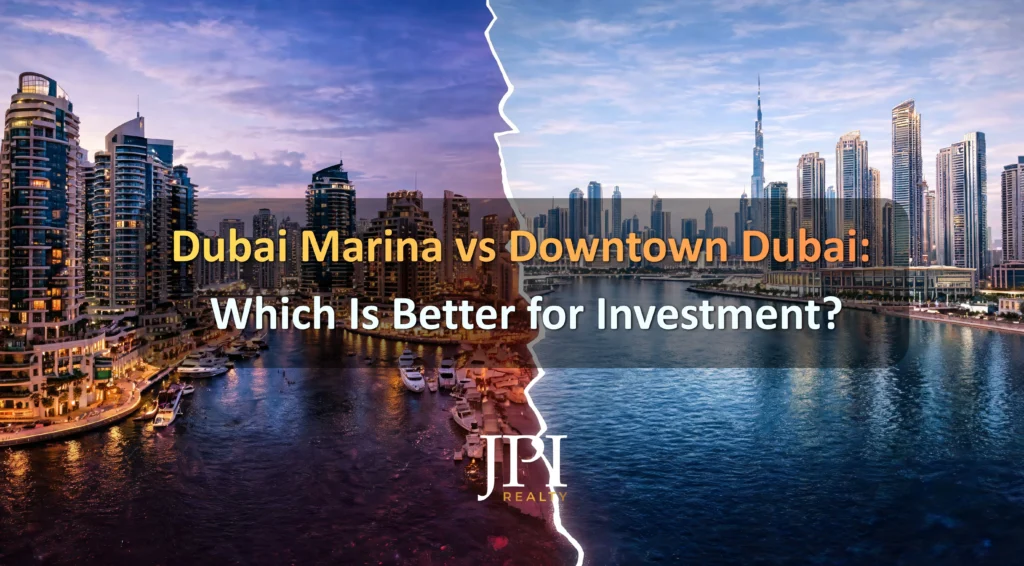 Dubai Marina vs Downtown Dubai: Which Is Better for Investment?
